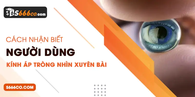 Cách nhận biết người dùng kính áp tròng nhìn xuyên bài