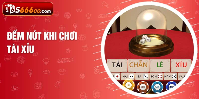 Đếm nút khi chơi tài xỉu