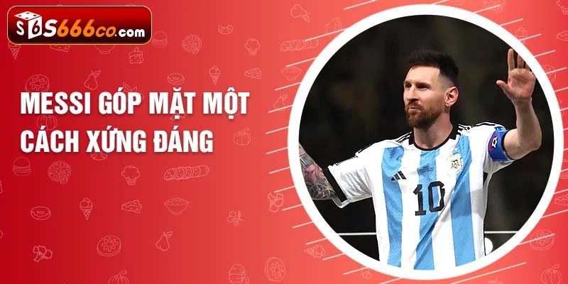 Messi góp mặt một cách xứng đáng