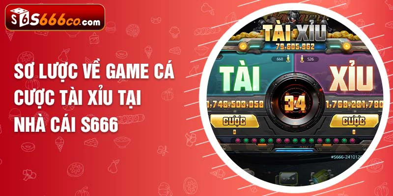 Sơ lược về game cá cược tài xỉu tại nhà cái S666